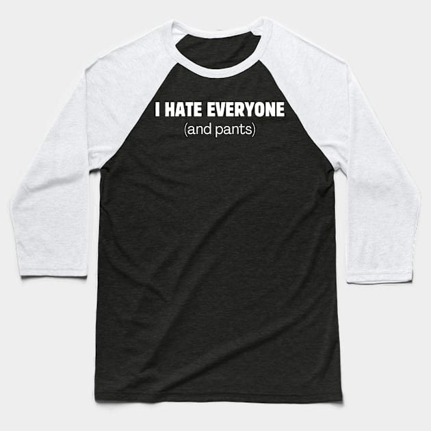 I hate everyone (and pants) Baseball T-Shirt by Meow Meow Designs